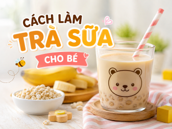 Cách làm trà sữa cho bé