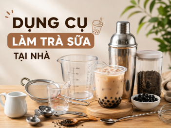 Dụng cụ làm trà sữa tại nhà cần những gì?